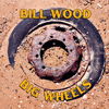 Bill Wood - Big Wheels