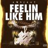 Ambjaay - Feelin Like Him