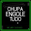 DJ Chulo - CHUPA ENGOLE TUDO
