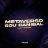 Halc DJ - Metaverso, Sou Canibal