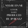 Goodie White - Maybe Its Me (feat. JP Beatz)