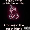 Dj guilly d - Praises(to the most high) (feat. Xzibit, Yubiie & J-man)