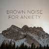 White Noise Anxiety Therapy - Brown Noise for Anxiety