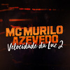 MC Murilo Azevedo - Velocidade da Luz 2
