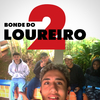 Bonde do Loureiro Oficial - Bonde do loureiro 2