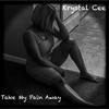 Krystal Cee - Take My Pain Away