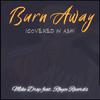 Mike Drop - Burn Away (Covered In Ash) (feat. Rhyce Records)