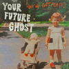 Your Future Ghost - We've Got Places