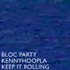 Bloc Party - Keep It Rolling