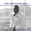 Jay Music - Turn Your Eyes Upon Jesus