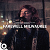 Farewell Milwaukee - Always Be Your Man (OurVinyl Sessions)