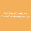 Mc Orelha - Medley Mc Orelha Comando Vermelho 2024