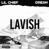 Lil Chief - Lavish (feat. Dream)