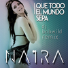 Naira - Que todo el mundo sepa (DJ Bob Wild Remix)