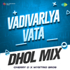 Mystrio Bros - Vadivarlya Vata - Dhol Mix