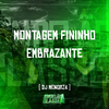 DJ MENORZ4 - Montagem Fininho Embrazante