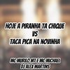 DJ ALEX MARTINS - Hoje a Piranha Ta Chique Vs Taca Pica na Novinha