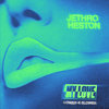 Jethro Heston - My Love (Lower & Slower)