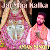 Aman Singh - Jai Maa Kalka