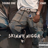 Young One - Skinny Nigga