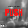 Southeast Tony - PUSH