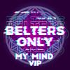 Belters Only - My Mind (VIP)