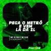 MC Dezika - Pega o metrô e vem la da ZL