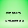 Dj Dimilcinho de Cg - Toma Toma Pau