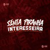 MC Neneco - Senta Piranha Interesseira