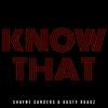 Shayne Sanders - Know That (feat. Dusty Roadz)