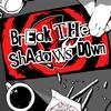 Shadrow - Break the Shadows Down