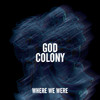 God Colony - Where I Was