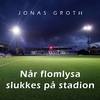 Jonas Groth - Når flomlysa slukkes på stadion (Med barnekor)