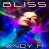 ANDY M - Bliss