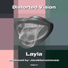 Layla - Distorted Vision