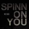 Vedo - Spinn On You