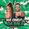 TROPA DO GRANDÃO - Na Onda da Bala