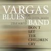 Vargas Blues Band - Don't Let The Children Cry