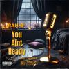 Rah B - You Aint Ready