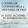 DJ Igoti - O SONHO DE CONSUMO DELA x NOS PASSA DE F800