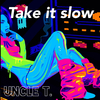 Uncle T - Take it slow