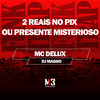 Mc Delux - 2 Reais no Pix ou Presente Misterioso