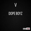 V - Dope Boyz