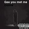 Ozone - Gee You Met Ma