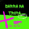 MC Da 12 - Sarra na Tropa (feat. Djmiltinho)