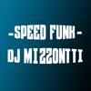 Dj Mizzontti - Funk Speed (Versão Speed Funk)