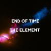 The Element - End of Time
