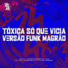 DJ Júlia Zambonin - Tóxica Só Que Vicia - Versão Funk Magrão