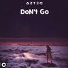 Aztec - Don't Go (Radio Edit)