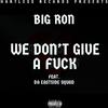 BIG RON - We don't give ****